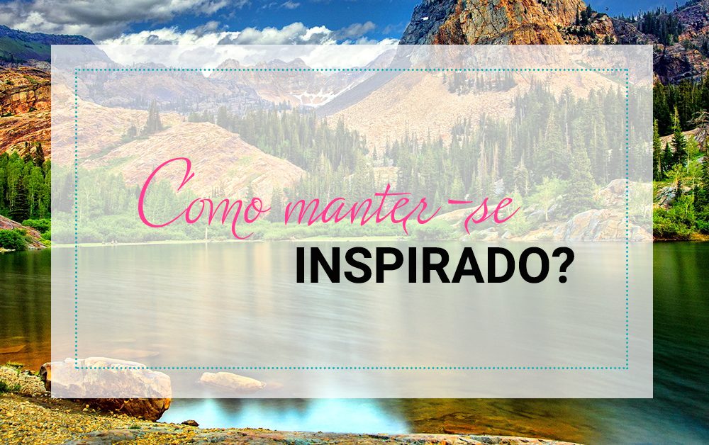 Quer saber como ter mais inspiração?